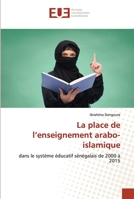La place de l’enseignement arabo-islamique: dans le système éducatif sénégalais de 2000 à 2015 6203423041 Book Cover