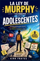 La Ley De Murphy Para Adolescentes: Lecciones prácticas para convertir errores, presion y cambios inesperados en resiliencia, crecimiento y éxito. (Spanish Edition) B0H7JRFM7S Book Cover