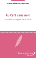 Au café sans nom: Un cahier rose pour Patti Smith (French Edition) 2343165912 Book Cover