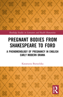 Pregnant Bodies from Shakespeare to Ford: A Phenomenology of Pregnancy in English Early Modern Drama 0367756234 Book Cover