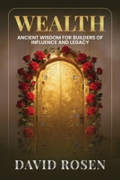 Wealth: Ancient Wisdom for Builders of Influence and Legacy 1969063556 Book Cover