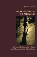 From Revolution to Migration: A Study of Contemporary Cuban and Cuban American Crime Fiction 3039110217 Book Cover
