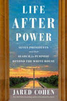 Life After Power: Seven Presidents and Their Search for Purpose Beyond the White House 1982154543 Book Cover
