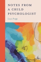 Notes from a Child Psychologist 1538190389 Book Cover