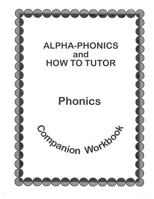 Alpha Phonics and How to Tutor Campanion Workbook 094199533X Book Cover