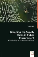 Greening theSupply Chain inPublic Procurement: A Case Study of a UK Local Authority 3836489015 Book Cover