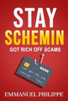 Stay Schemin: Got Rich off Scams B0CKW4YG8H Book Cover