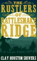 The Rustlers of Rattlesnake Ridge (Silver Vein Chronicles) 4824147093 Book Cover