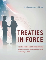 Treaties in Force 2020: A List of Treaties and Other International Agreements of the United States in Force on January 1, 2020 1598049534 Book Cover