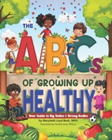 The ABCs of Growing Up Healthy: Your Guide to Big Smiles & Strong Bodies B0FHRX87FJ Book Cover