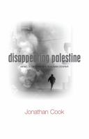 Disappearing Palestine: Israel's Experiments in Human Despair 1848130317 Book Cover