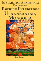 In Search of Shambhala: The 1925-1928 Roerich Expedition in Ulaanbaatar, Mongolia 0966957180 Book Cover