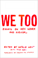 We Too: Essays on Sex Work and Survival: Essays on Sex Work and Survival 1558612858 Book Cover