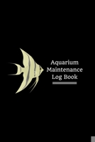 Aquarium Maintenance Log Book: Customized Aquarium Logging Book, Great For Tracking, Scheduling Routine Maintenance, Including Water Chemistry And Fish Health. 1670425282 Book Cover