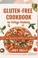 The Gluten-Free Cookbook for College Students: Easy and Delicious Recipes on a Budget B0C7SZ997N Book Cover