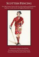 Scottish Fencing: Five 18th Century Texts on the Use of the Small-sword, Broadsword, Spadroon, Cavalry Sword, and Highland Battlefield Tactics 0999056735 Book Cover