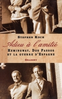 ADIEU A L AMITIE: Hemingway, Dos Passos et la guerre d'Espagne 2246654718 Book Cover