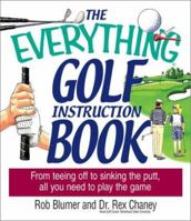 Everything Golf Instruction Book: From Teeing Off to Sinking the Putt, All You Need to Play the Game (Everything: Sports and Hobbies) 1580626726 Book Cover
