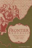 The Frontier Republic: Ideology and Politics in the Ohio Country, 1780-1825 0873384091 Book Cover
