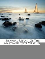 Biennial Report Of The Maryland State Weather Service, Volume 1... 1278250727 Book Cover