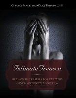 Intimate Treason: Healing the Trauma for Partners Confronting Sex Addiction 1936290936 Book Cover