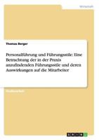 Personalfhrung und Fhrungsstile: Eine Betrachtung der in der Praxis anzufindenden Fhrungsstile und deren Auswirkungen auf die Mitarbeiter 3656383596 Book Cover