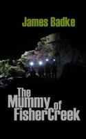 The Mummy of Fisher Creek 0991684672 Book Cover