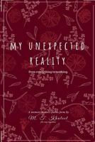 My Unexpected Reality: From Everything to Nothing 1727492986 Book Cover