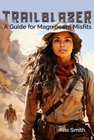 Trailblazer: A Guide for Magnificent Misfits B0CQVV75XS Book Cover
