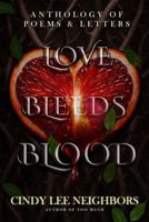 Love Bleeds Blood: Anthology of Poems and Letters B0FMYHV4VF Book Cover