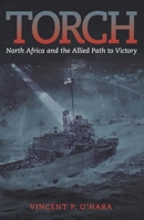 Torch: North Africa and the Allied Path to Victory 168247013X Book Cover