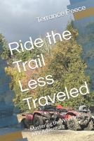 Ride the Trail Less Traveled: Mastering the World of ATV Adventure B0CW53NWJS Book Cover