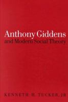 Anthony Giddens and Modern Social Theory 0803975511 Book Cover