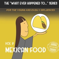 The "What Ever Happened to . . ." Series, Volume 9: Mexican Food (The "What Ever Happened to . . ." Series B08M7JBKCQ Book Cover
