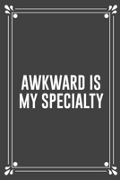 Awkward Is My Specialty: Funny Blank Lined Ofiice Journals For Friend or Coworkers 1692770659 Book Cover