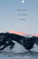 Walking Nature Home: A Life's Journey 1477309349 Book Cover