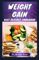 WEIGHT GAIN DIET RECIPES COOKBOOK: 20 Delectable Step-By-Step High-Calorie Recipes for Healthy Weight and Body Building B0CSYKXRZK Book Cover