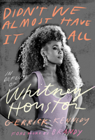 Didn’t We Almost Have It All: The Genius, Shame, and Audacity of Whitney Houston 1419749692 Book Cover