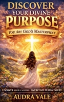 Discover Your Divine Purpose: You Are Gods Masterpiece B0GW7BCHL6 Book Cover