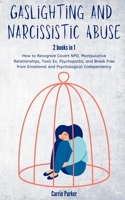 Gaslighting and Narcissistic Abuse 2 Books in 1: How to Recognize Covert NPD, Manipulative Relationships, Toxic Ex, Psychopaths, and Break Free from Emotional and Psychological Codependency B084DHWM65 Book Cover