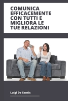 COMUNICA EFFICACEMENTE CON TUTTI E MIGLIORA LE TUE RELAZIONI (Italian Edition) B0DXCXG4ML Book Cover