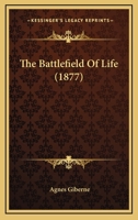 The Battle-Field of Life 1167005791 Book Cover