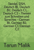 Testdaf, DSH, Deutsch B1, Deutsch B2, Deutsch C1, Deutsch C2 - Themen zum Schreiben und Sprechen - German B1, German B2, German C1, German C2 B08VCMWNS7 Book Cover