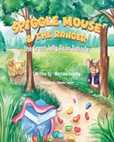 Spigglemouse & The Ranger: The Great Jelly Bean Debacle 1773547720 Book Cover