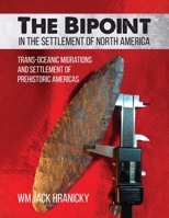 The Bipoint in the Settlement of North America: Trans-Oceanic Migrations and Settlement of Prehistoric Americas 1627342885 Book Cover