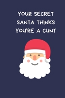 Your Secret Santa Thinks You're A Cunt: Rude Gift For Colleague: Naughty Blue Lined Paperback Journal / Notebook 1676217061 Book Cover