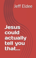 Jesus could actually tell you that... 197612638X Book Cover