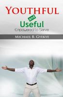 Youthful and Useful: Empowered to Serve 1539032485 Book Cover