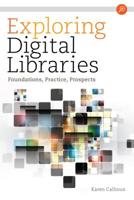 Exploring Digital Libraries: Foundations, Practice, Prospects 1555709850 Book Cover