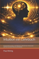 Paul Röhrig: „Intuition - ein Lehrbuch“: Die grenzenlose Energie - Der Schlüssel zur Allmacht des Unbewussten - über die menschliche Stimme und Gedanken 1717985513 Book Cover